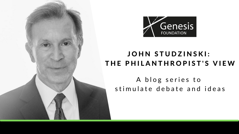 A black and white headshot of John Studzinski, beside the Genesis Foundation logo, and the text 'John Studzinski: The Philanthropist's View. A blog series to stimulate debate and ideas'.