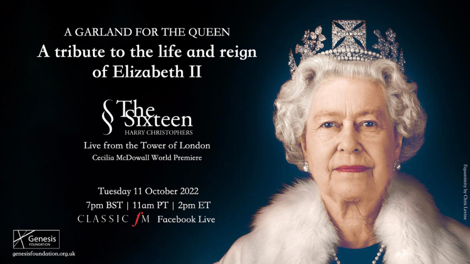 Black background. On the right is an image of Queen Elizabeth II in a white fur coat, a pearl necklace, pear earrings, and a silver crown. She is looking directly at the camera. To the left is the text 'A Garland for the Queen. A tribute to the life and reign of Elizabeth II. Live concert from the Tower of London. The Sixteen. Harry Christophers. Cecilia McDowall World Premiere. Tuesday 11 October. 7pm BST. 11am PT. 2pm ET. Classic FM Facebook live. In the bottom left corner is the genesis foundation logo. Below that is the link genesisfoundation.org.uk.